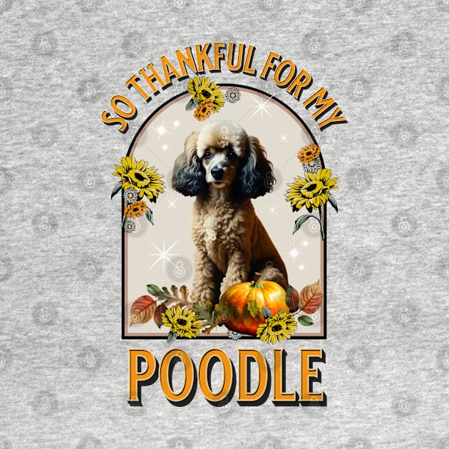 So Thankful for my Poodle by TempoTees